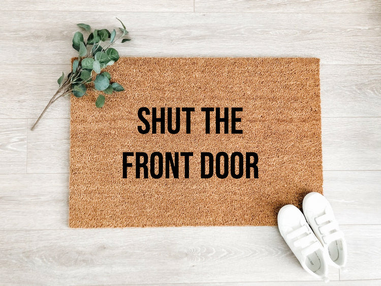 Shut the Front Door Doormat.