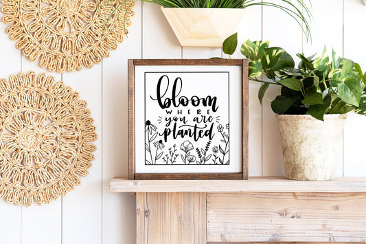 Bloom Where You Are Planted Wood Sign