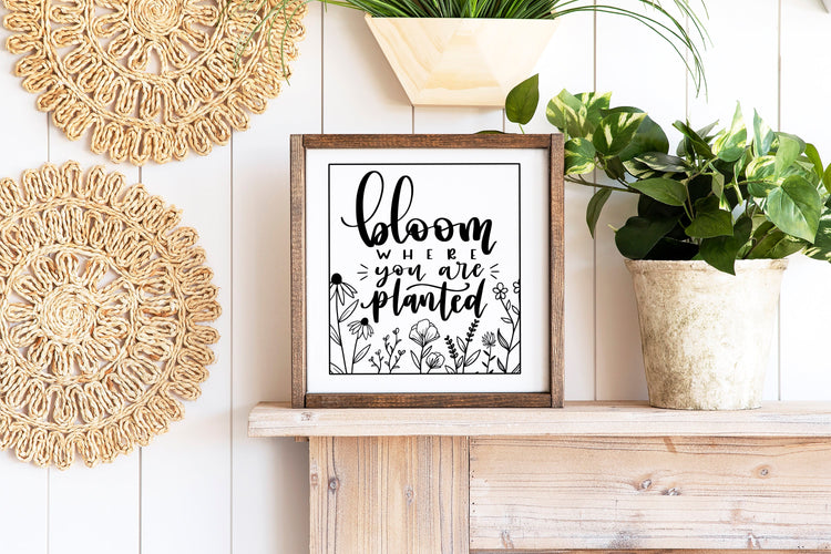 Bloom Where You Are Planted Wood Sign
